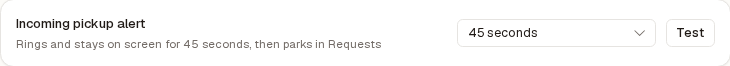 The "Incoming pickup alert" row set to 45 seconds, reading "Rings and stays on screen for 45 seconds, then parks in Requests", with its Test button.